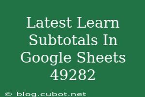 Mastering Subtotals In Google Sheets Tips Tricks And Techniques For